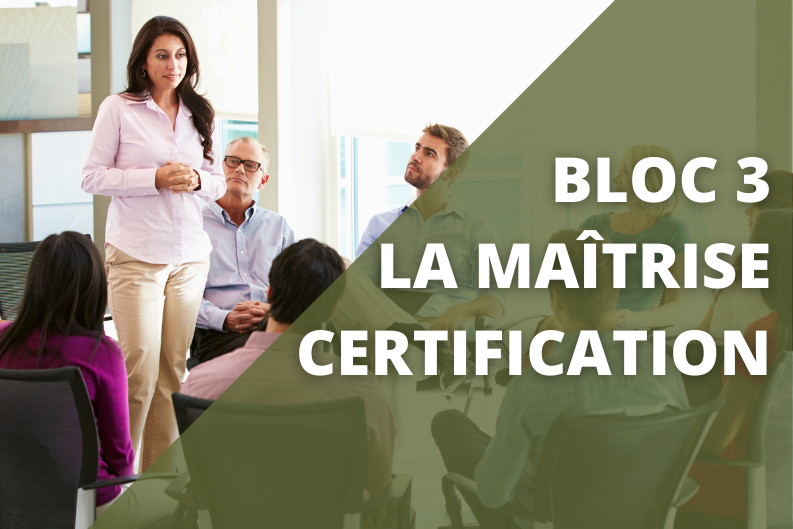 Bloc 3 : La maîtrise / certification